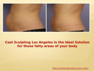 Cool Sculpting Los Angeles Is the Ideal Solution for those fatty areas of your body.pptx