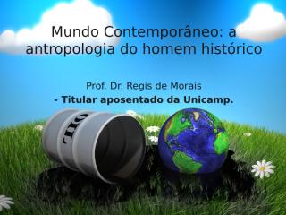 AULA 9 - Mundo Contempor�neo - a antropologia do homem  hist�rico.ppt